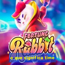 o que significa time